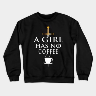 A Girl Has No Coffee, Coffee Loving Woman Crewneck Sweatshirt